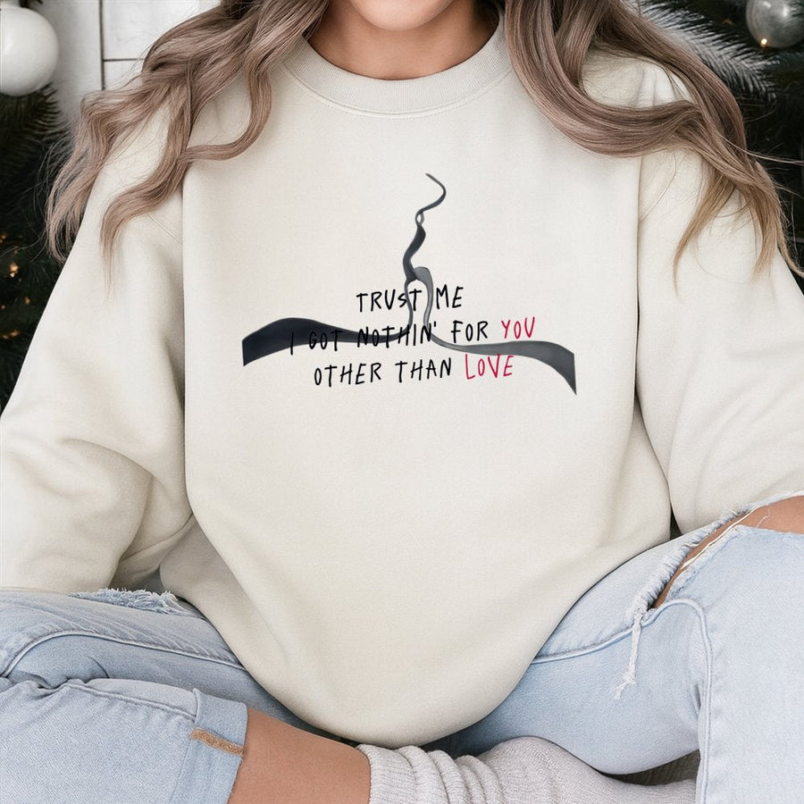Trust Me I Got Nothin For You Love Sweatshirt | Minimalist Quote Graphic | Premium Cotton Blend | Gift For Couples And Romantic Partners