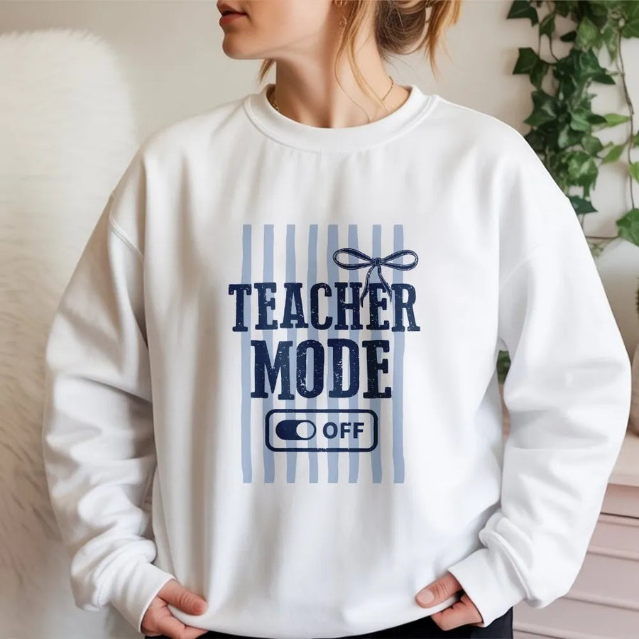 Teacher Mode Off Sweatshirt | Funny Class Dismissed Graphic | Soft Cotton Blend Pullover | Last Day of School Gift for Teacher
