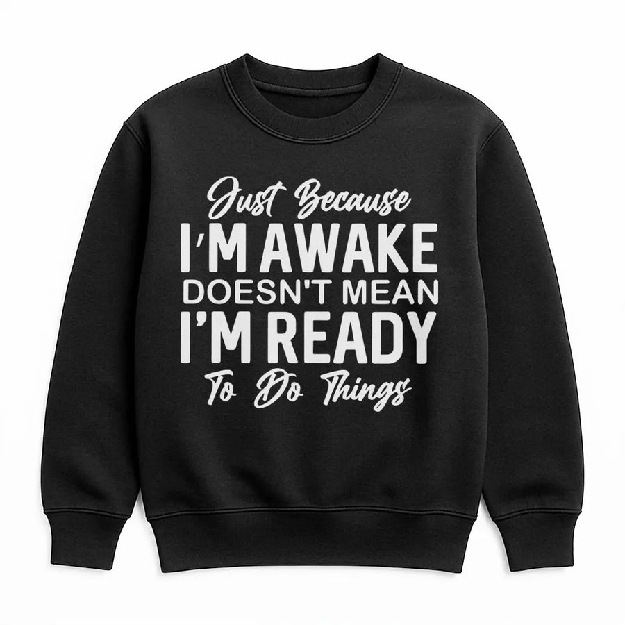 Just Because I'm Awake Sweatshirt | Sarcastic Funny Quote Graphic | Premium Soft Cotton Blend | Gift for Her Introvert Loungewear