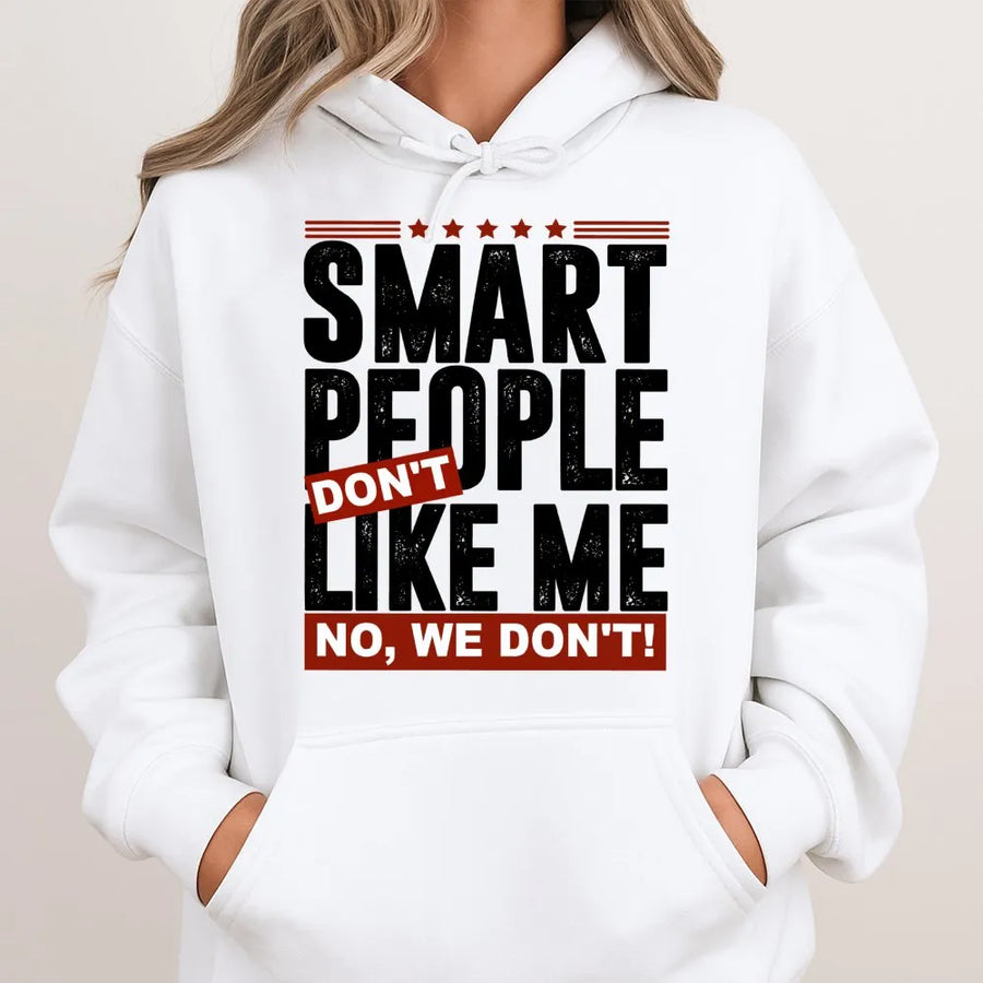 Smart People Don't Like Me Hoodie | Funny Sarcastic Quote Graphic | Premium Cotton Blend | Unisex Gift for Introverts and Wit Lovers