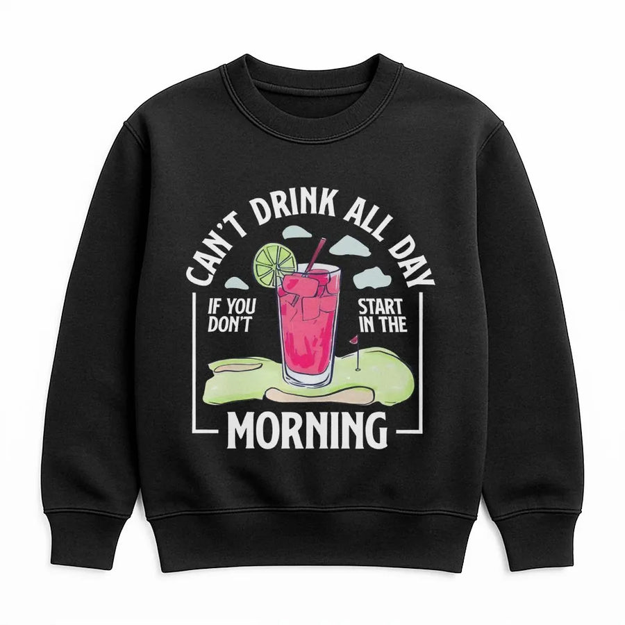 Funny Golf Sweatshirt | 'Can't Drink All Day' Morning Quote | Soft Cotton Crewneck | Gift for Dad, Men's Golfing Humor