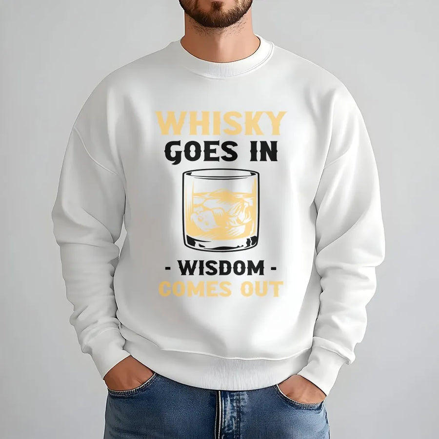 Whiskey Goes In Wisdom Comes Out Sweatshirt | Funny Drinking Quote Pullover | Premium Cotton Blend | Gift for Whiskey Lover Dad