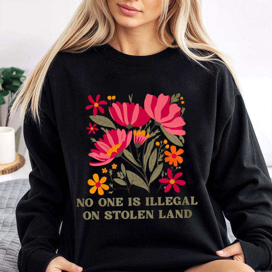 No One Is Illegal On Stolen Land Sweatshirt | Floral Social Justice Graphic | Premium Cotton Blend | Unisex Pro Immigration Gift For Activists