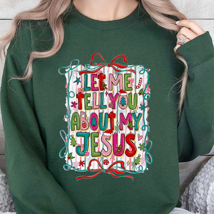 Let Me Tell You About My Jesus Sweatshirt | Religious Christmas Holiday Graphic | Premium Cotton Blend | Faith-Based Gift For Christian Women