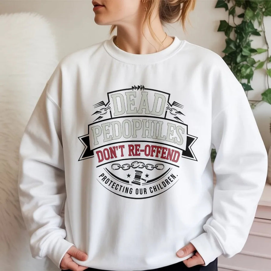 Protect Our Children Sweatshirt | Dead Pedophiles Don't Re-Offend Slogan | Premium Cotton Blend Sweatshirt | Unisex Activist Gift