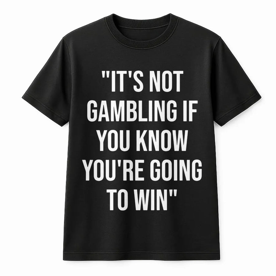 It's Not Gambling If You Know You're Going To Win T-Shirt | Funny Poker Player Quote | Premium Cotton Unisex Graphic Tee | Gift For Gamblers