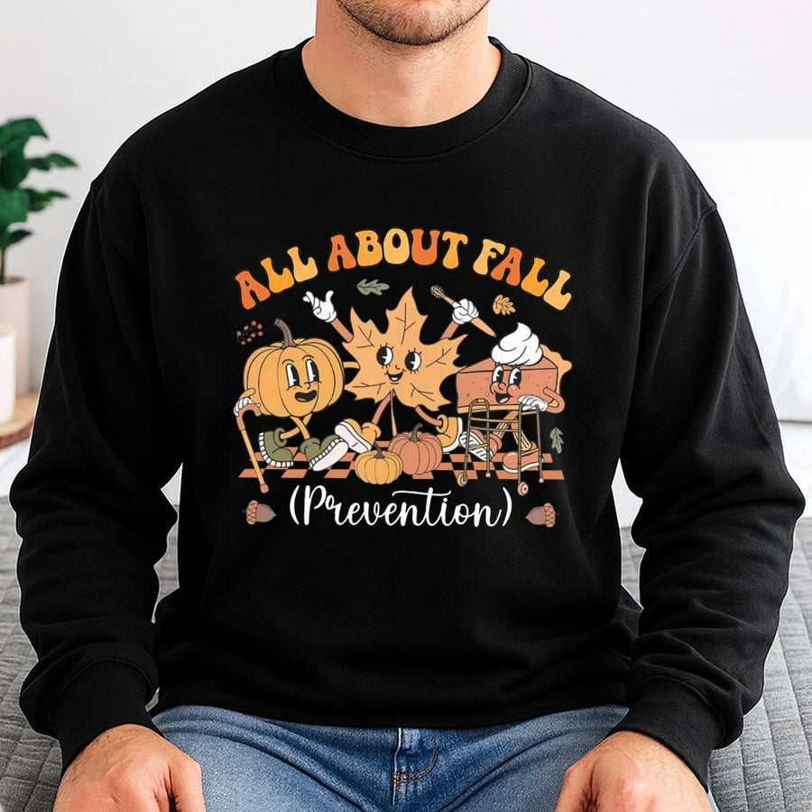 All About Fall Prevention Sweatshirt | Funny Physical Therapy Graphic Top | Soft Cotton Blend Unisex Pullover | Autumn Medical Humor Gift