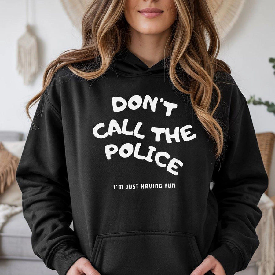 Dont Call The Police Hoodie | Funny Sarcastic Quote Graphic Sweatshirt | Cotton-Polyester Blend | Trendy Unisex Streetwear Gift For Him Her