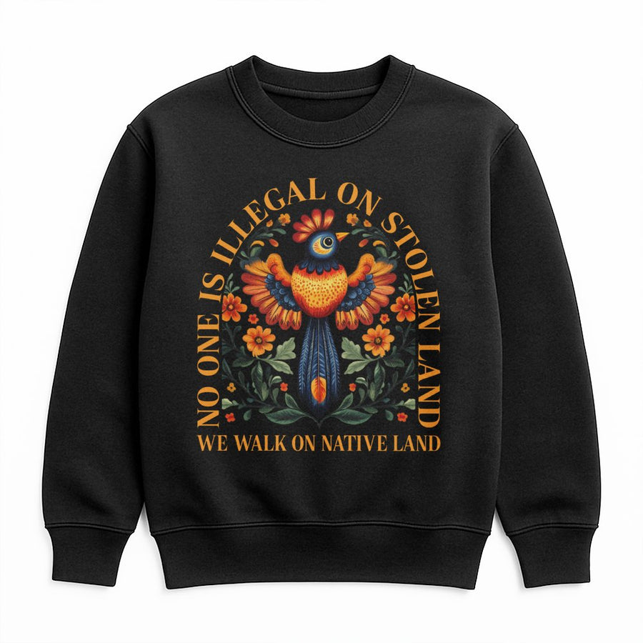 No One Is Illegal On Stolen Land Sweatshirt | Folk Art Native Bird Design | Premium Cotton Blend | Social Justice Protest Gift For Activists