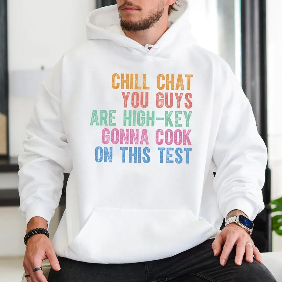 Teacher Test Day Hoodie | Chill Chat Gonna Cook On This Test Quote | Soft Cotton Blend | Inspirational Gift for Testing Coordinator