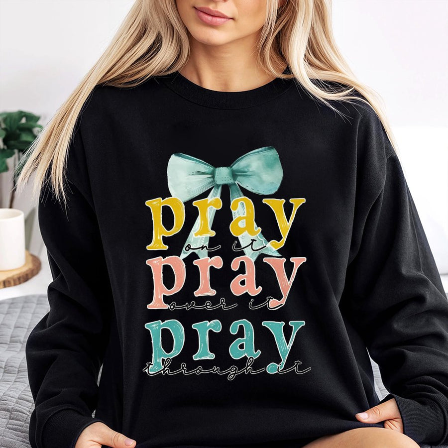 Pray On It Pray Over It Pray Through It Sweatshirt | Christian Bow Graphic Print | Premium Cotton Blend | Faith-Based Religious Gift for Her