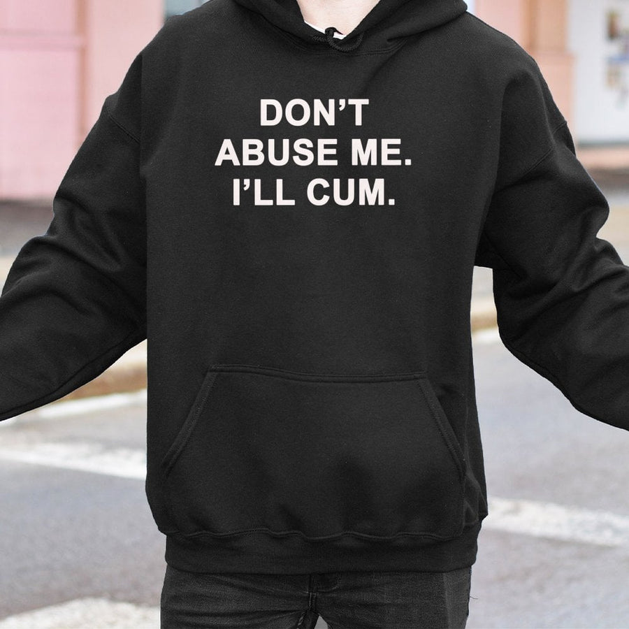 Graphic Slogan Hoodie | Don't Abuse Me I'll Cum Funny Text Design | Premium Cotton Blend Unisex Sweatshirt | Bold Humor Statement Gift