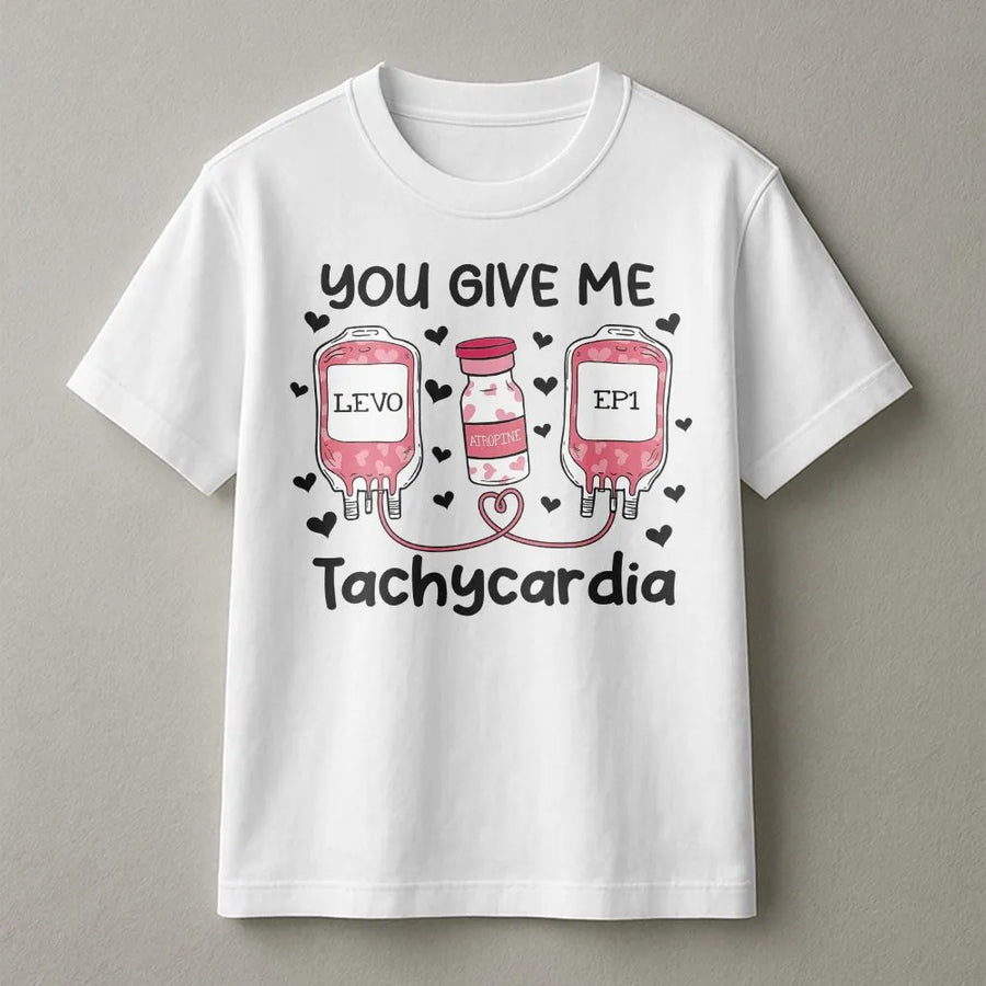 You Give Me Tachycardia T-Shirt | Funny Medical Heart Humor | Premium 100% Cotton Tee | Nurse Valentine Gift for RN Nursing Student