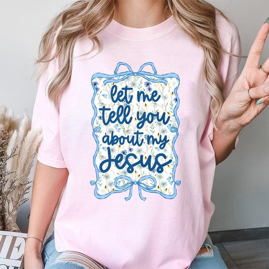Let Me Tell You About My Jesus T-Shirt | Coquette Aesthetic Floral Bow Graphic | Premium Soft Cotton | Faith-Based Christian Gift for Women