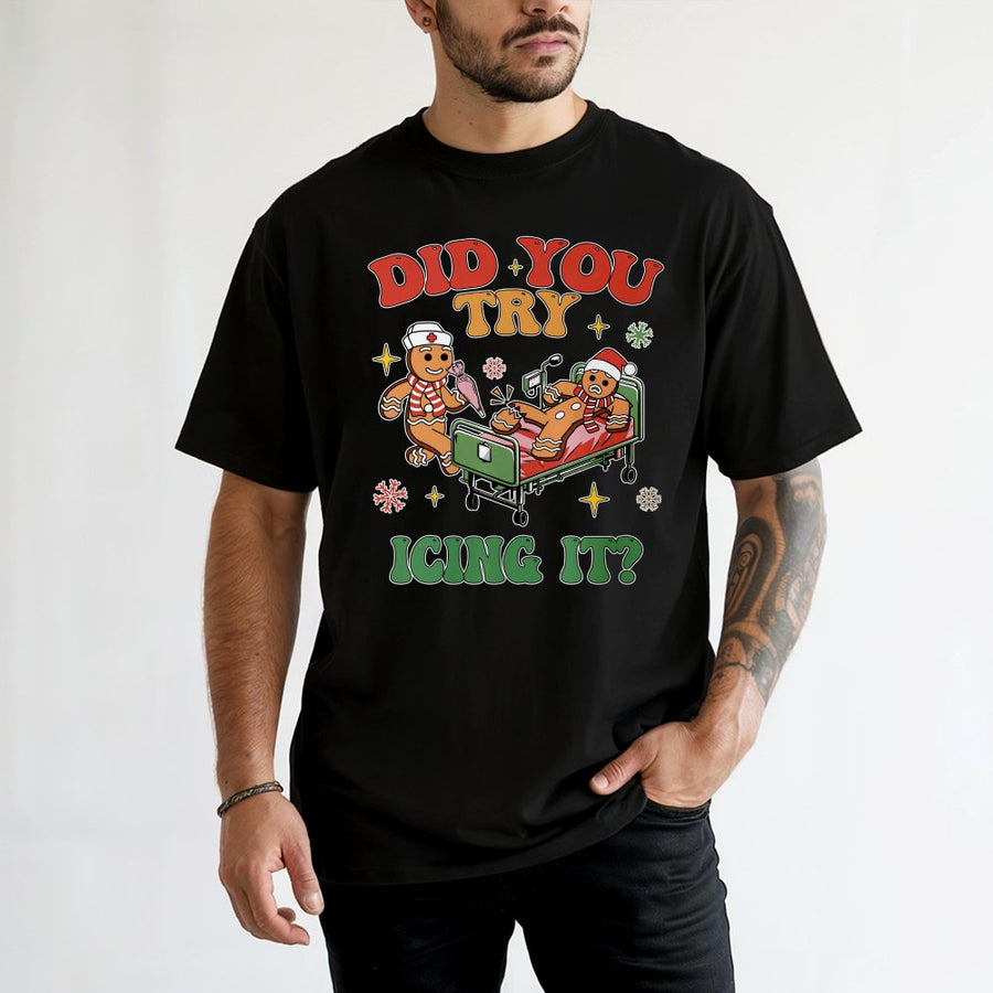 Nurse Christmas T-Shirt | Did You Try Icing It Gingerbread Design | Soft Cotton Unisex Tee | Funny Medical Professional Holiday Gift