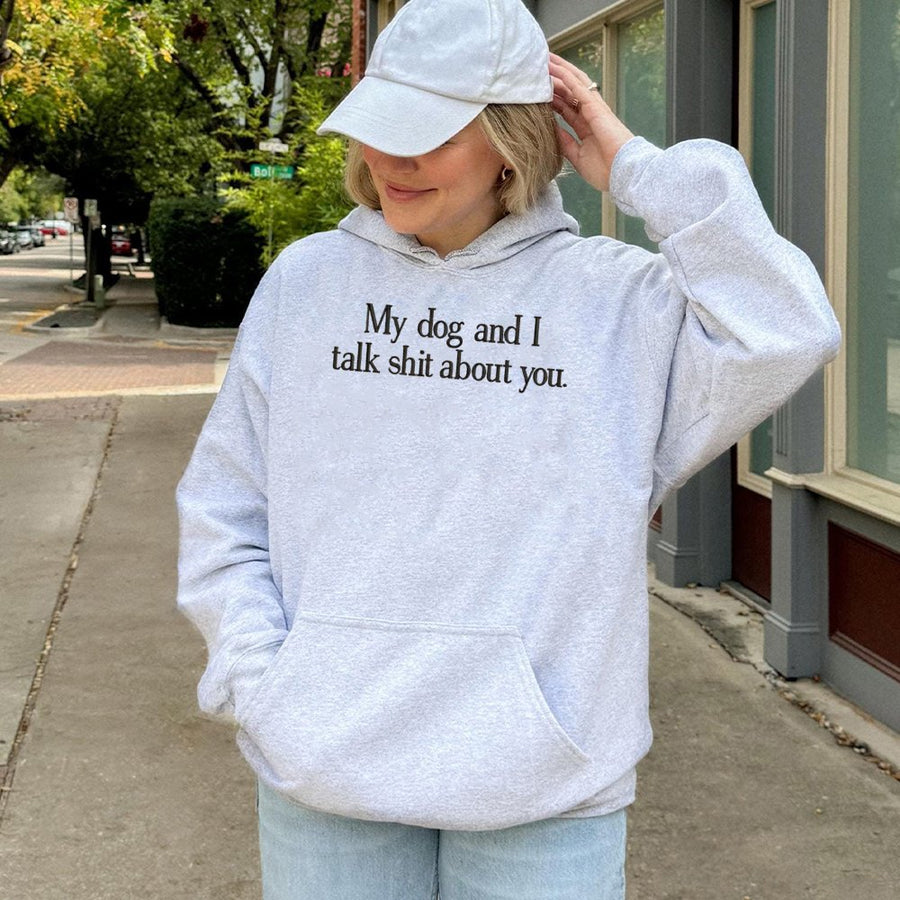 My Dog And I Talk Shit About You Hoodie | Funny Pet Owner Graphic Sweatshirt | Premium Cotton-Poly Blend | Sarcastic Dog Lover Gift For Women & Men