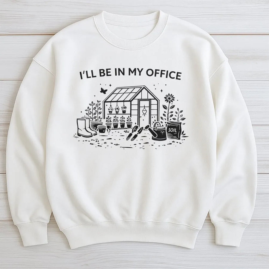Funny Gardening Sweatshirt | I'll Be In My Office Greenhouse Graphic | Cozy Cotton Blend | Premium Gift for Gardeners and Plant Lovers
