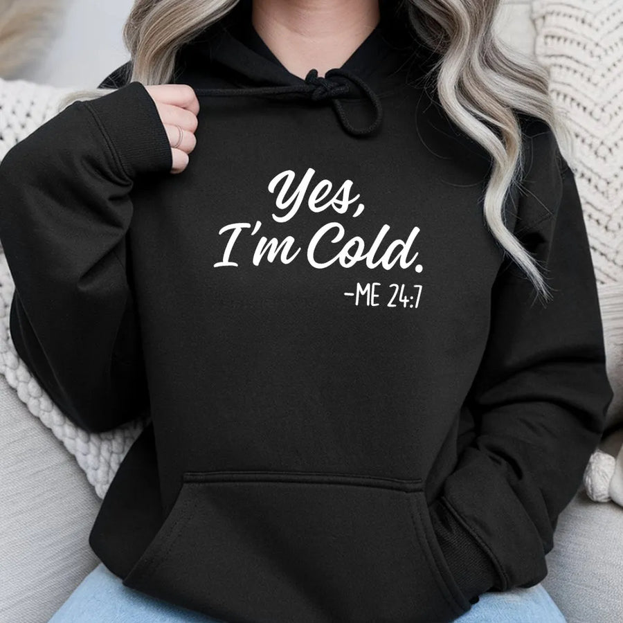 Yes I'm Cold Hoodie | Funny Quote Graphic Sweatshirt | Premium Cotton-Blend Pullover | Perfect Gift For Women Always Chilly