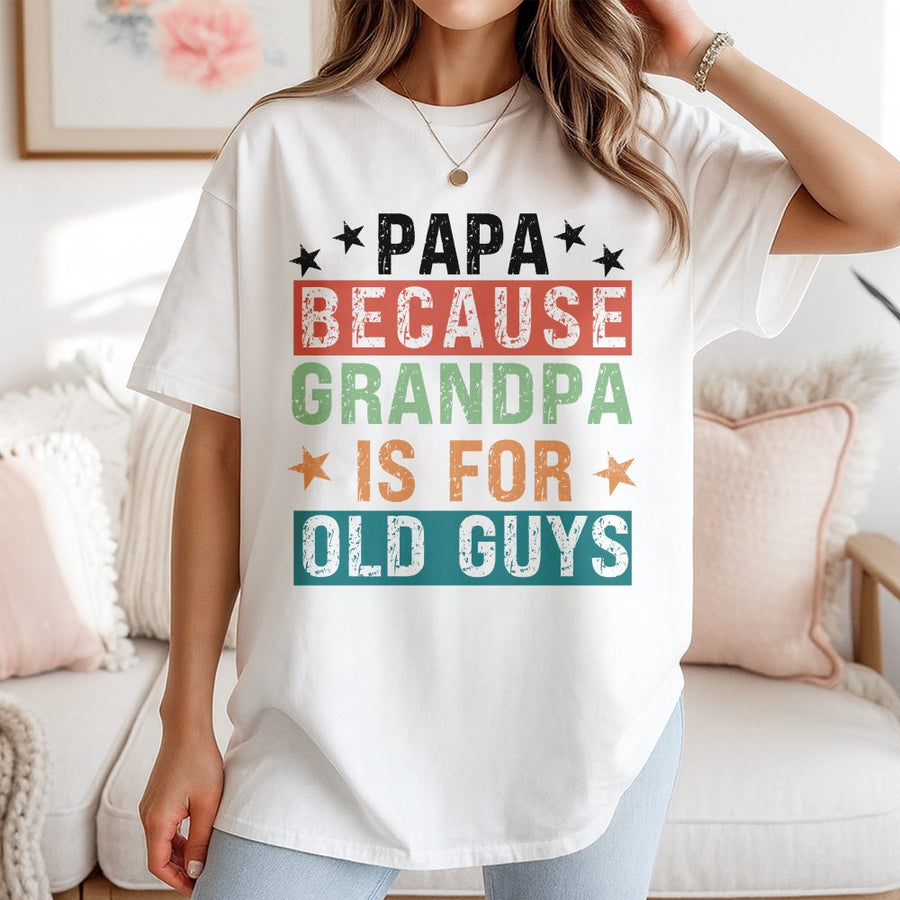 Papa Because Grandpa Is For Old Guys T-Shirt | Funny Retro Typography Graphic Tee | 100% Cotton Premium Quality | Best Father's Day 2026 Gift for Dad