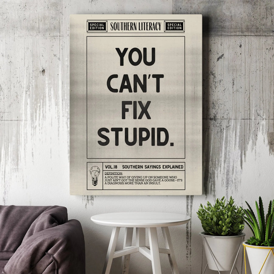 You Can't Fix Stupid Canvas Art | Funny Southern Sayings Typography | Gallery-Quality Premium Wall Decor | Gift for Sarcastic Humor Lovers
