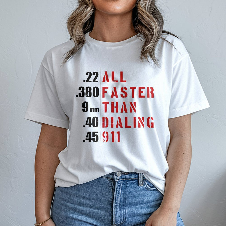 All Faster Than Dialing 911 T-Shirt | 2nd Amendment Graphic Tee | Premium 100% Cotton | Patriotic Pro Gun Gift for Gun Owners