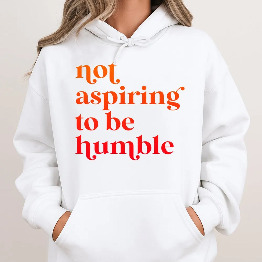 Not Aspiring To Be Humble Hoodie | Feminist Empowerment Quote Graphic | Premium Cotton Blend | Gift For Strong Women And Activists