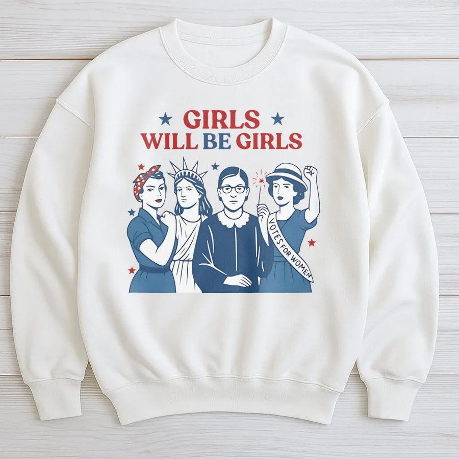 Girls Will Be Girls Sweatshirt | Feminist Icon Graphic Print | Premium Cotton Blend | Patriotic Fourth of July Gift for Women and Girls
