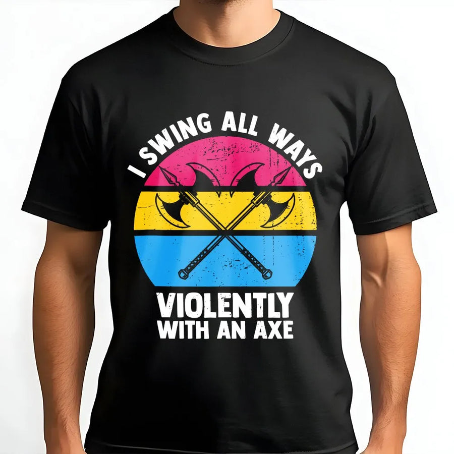 Funny Pansexual Axe T-Shirt | I Swing All Ways Violently Graphic | Soft Cotton Blend Unisex Pullover | LGBT Pride Month Gift