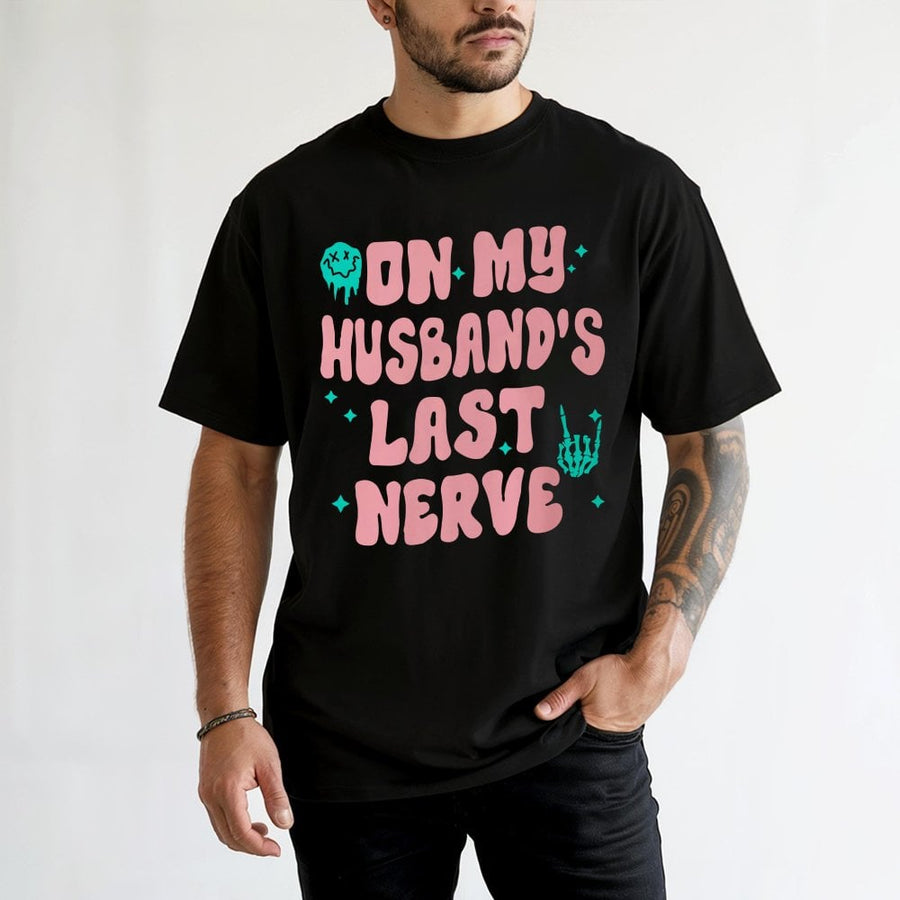 On My Husband's Last Nerve T-Shirt | Funny Wife Graphic Tee | 100% Cotton Premium Quality | Sarcastic Gift for Wife or Anniversary