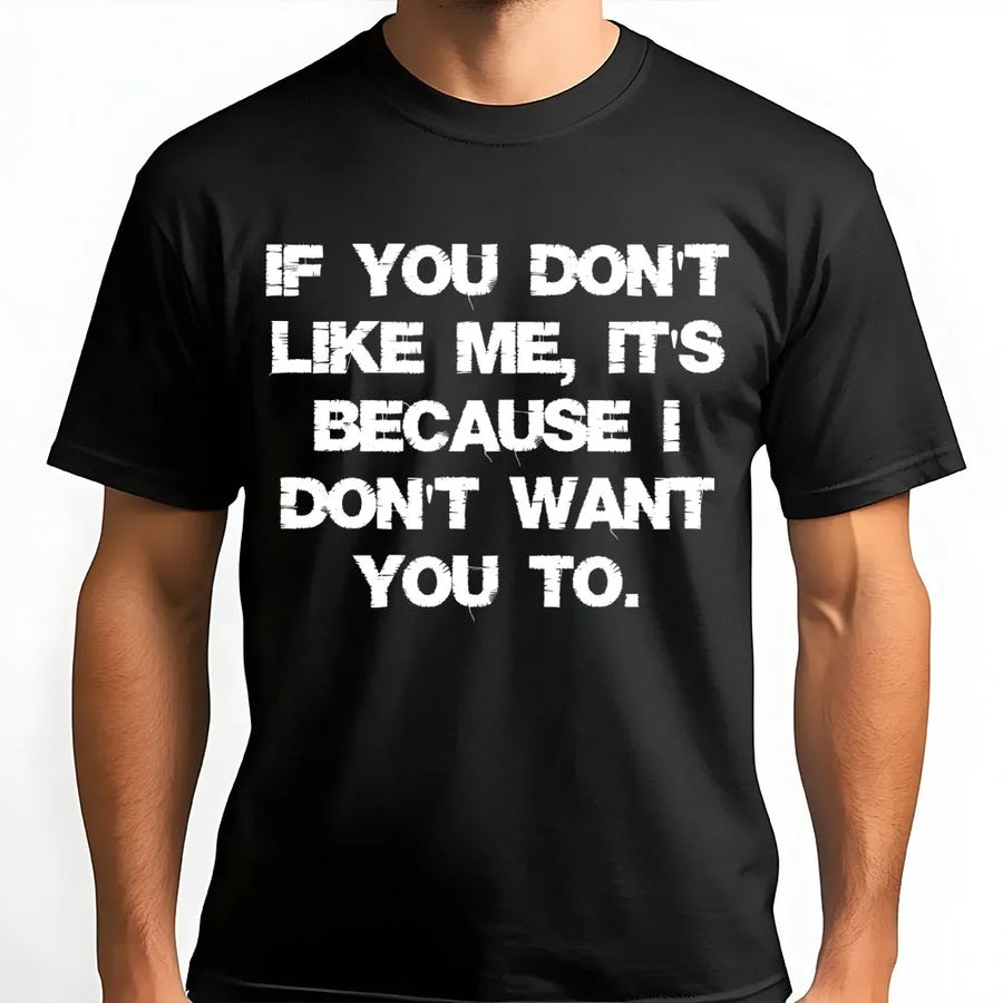 If You Don't Like Me T-Shirt | Funny Sarcastic Attitude Graphic Tee | Premium Cotton Unisex Apparel | Sassy Birthday Gift for Men and Women
