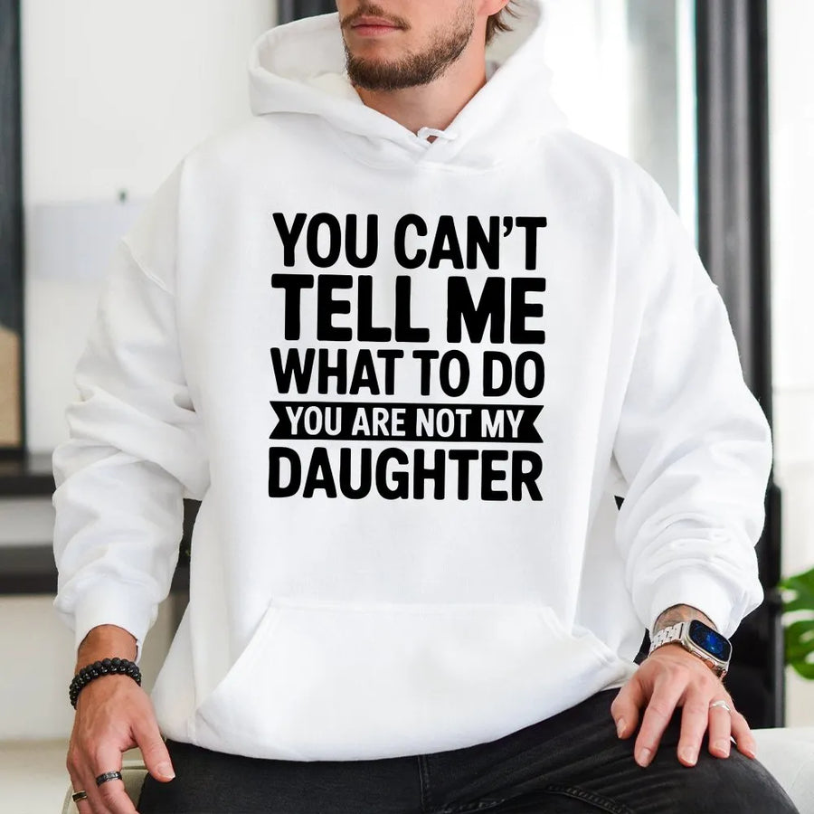 Funny Girl Dad Hoodie | You Can't Tell Me What To Do Graphic | Premium Cotton Blend | Gift For Dads And Fathers