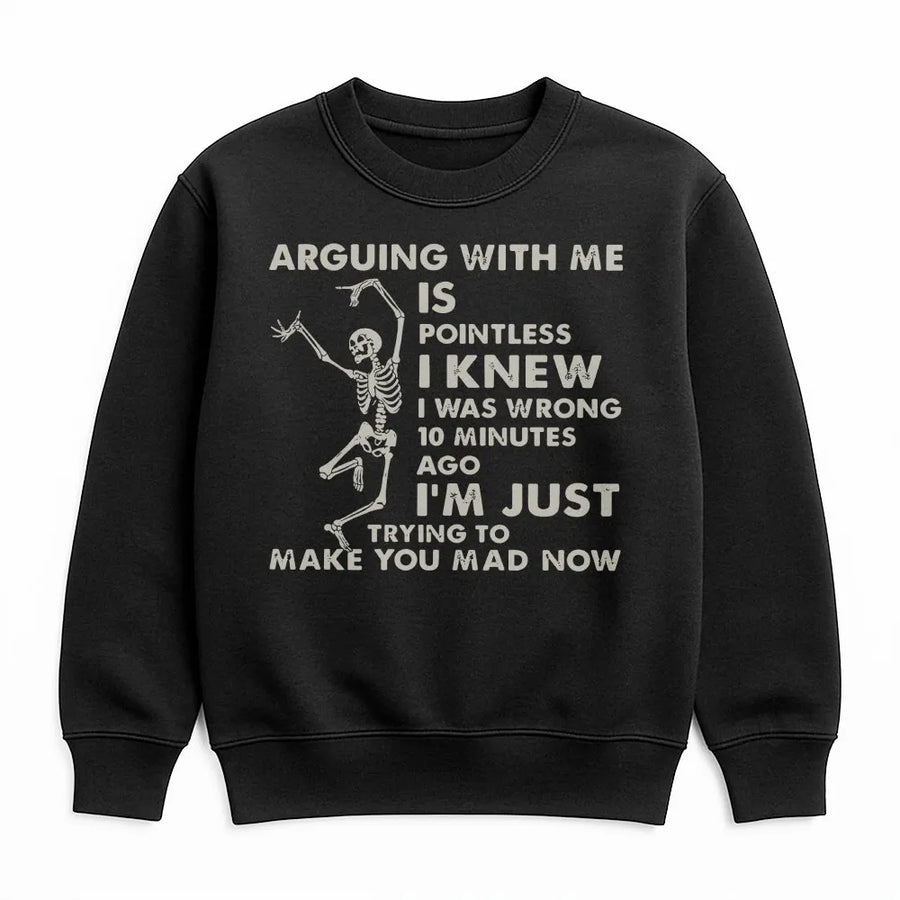 Arguing With Me Is Pointless Skeleton Sweatshirt | Funny Sarcastic Quote Graphic | Premium Cotton Blend Crewneck | Humorous Birthday Gift For Men Women