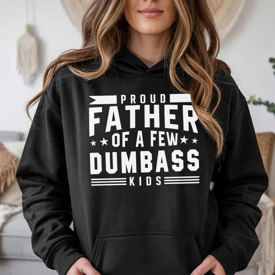 Proud Father Of A Few Dumbass Kids Hoodie | Funny Dad Quote Graphic | Premium Cotton Blend Sweatshirt | Humorous Gift For Dad Birthday
