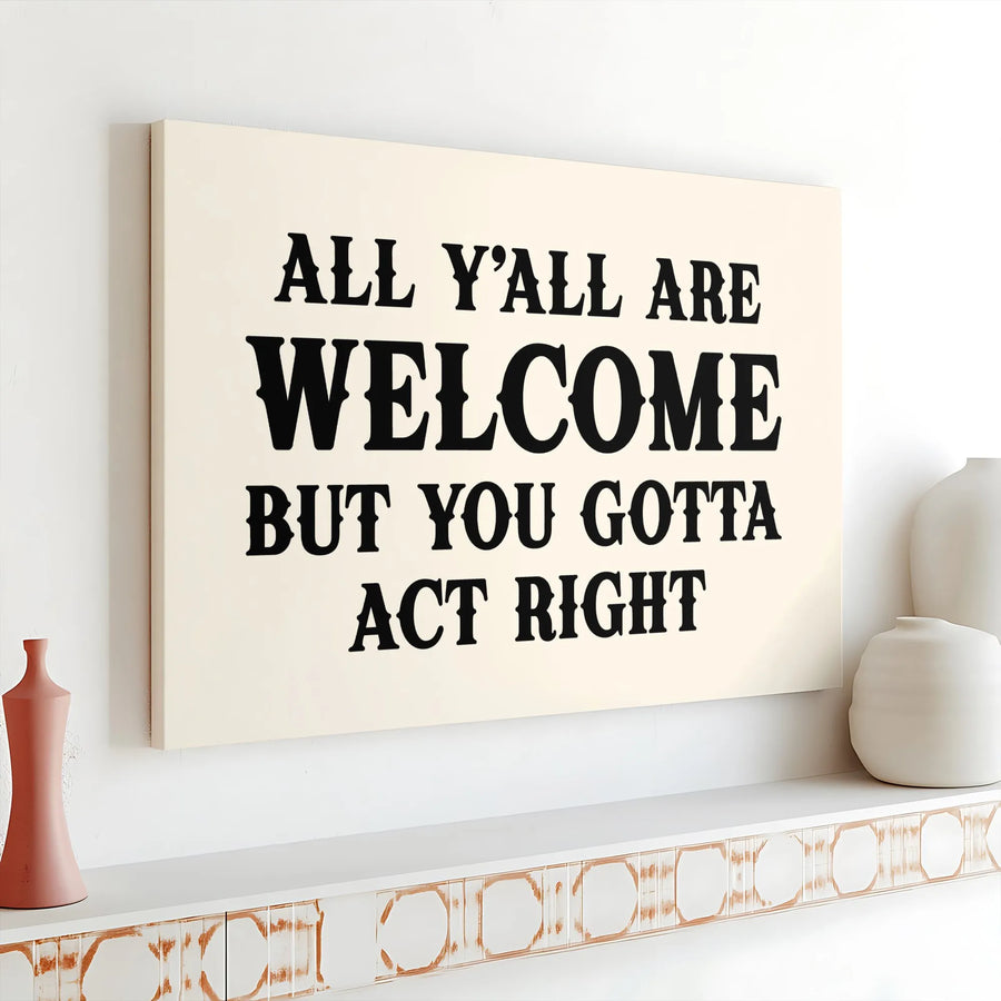All Y'All Are Welcome But You Gotta Act Right Canvas | Funny Southern Quote Wall Art | Premium 1.25 inch Gallery Wrap | Rustic Home Decor Gift