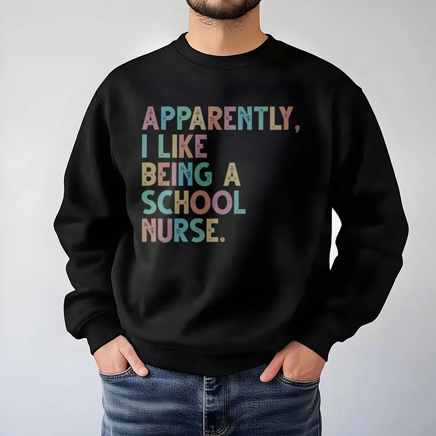 School Nurse Sweatshirt | Funny 'Apparently I Like Being A Nurse' Quote | Soft Cozy Pullover | Back to School or Nurse Appreciation Gift