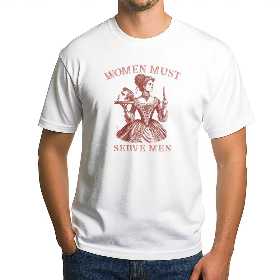 Women Must Serve Men T-Shirt | Vintage Satirical Dark Humor Graphic | Premium 100% Cotton | Edgy Feminist Statement Gift