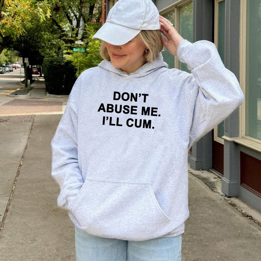 Graphic Slogan Hoodie | Don't Abuse Me I'll Cum Funny Text Design | Premium Cotton Blend Unisex Sweatshirt | Bold Humor Statement Gift