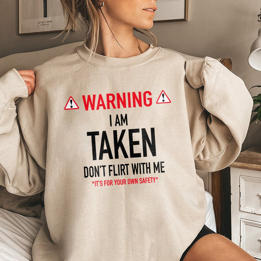 Warning I Am Taken Don't Flirt With Me Sweatshirt | Funny Relationship Slogan Print | Premium Cotton Blend | Gift For Boyfriend Girlfriend Couple