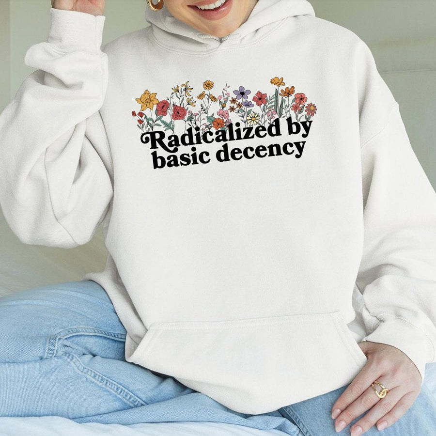 Radicalized By Basic Decency Hoodie | Floral Typography Graphic | Cotton-Polyester Blend | Feminist Activist Gift for Liberal Women and Men