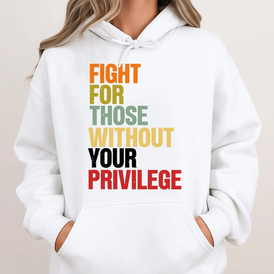 Social Justice Hoodie | Retro Graphic Quote 'Fight For Those Without Your Privilege' | Soft Cotton Tee | Activist Ally Gift