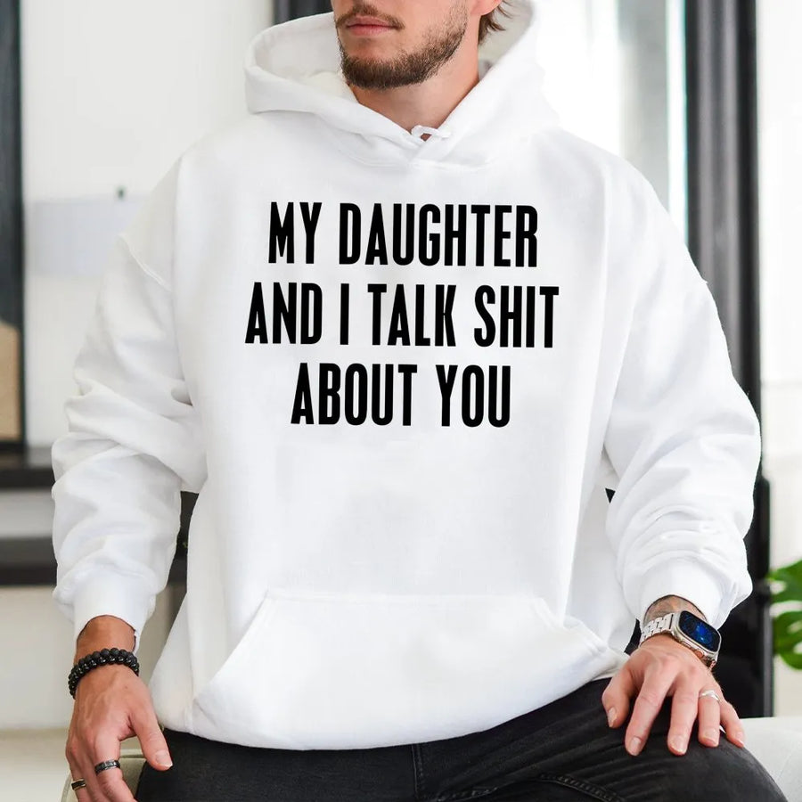 My Daughter And I Talk Shit About You Hoodie | Funny Sarcastic Quote Graphic | Premium Cotton Blend | Gift For Mom Or Dad Who Loves Humor