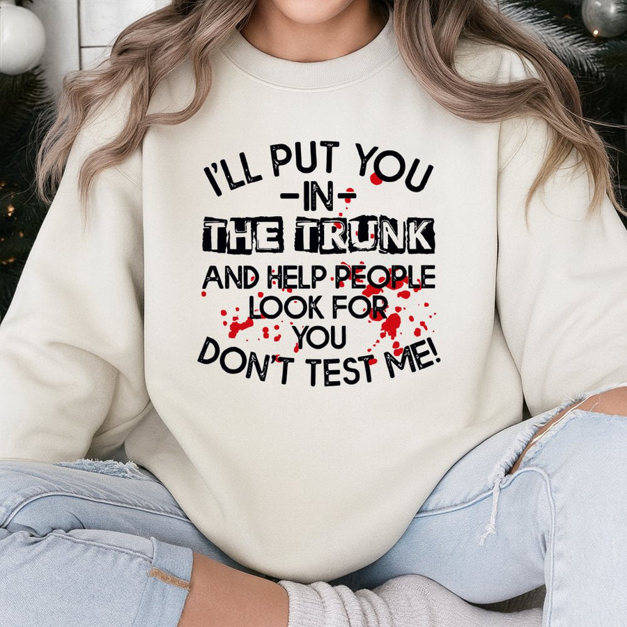 Don't Test Me Sweatshirt | Sarcastic Trunk Quote Graphic | Cotton-Poly Fleece | Funny Gift For Sassy Friend & True Crime Fan
