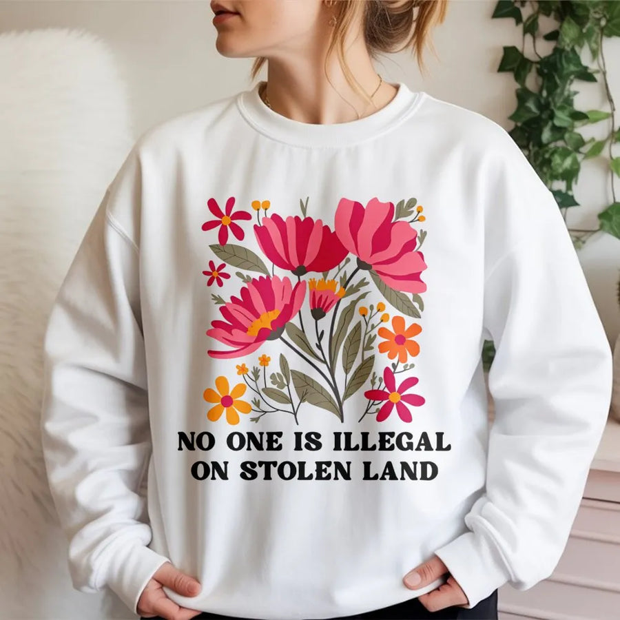 No One Is Illegal On Stolen Land Sweatshirt | Floral Social Justice Graphic Tee | Premium Cotton Blend | Unisex Pro Immigration Gift For Activists