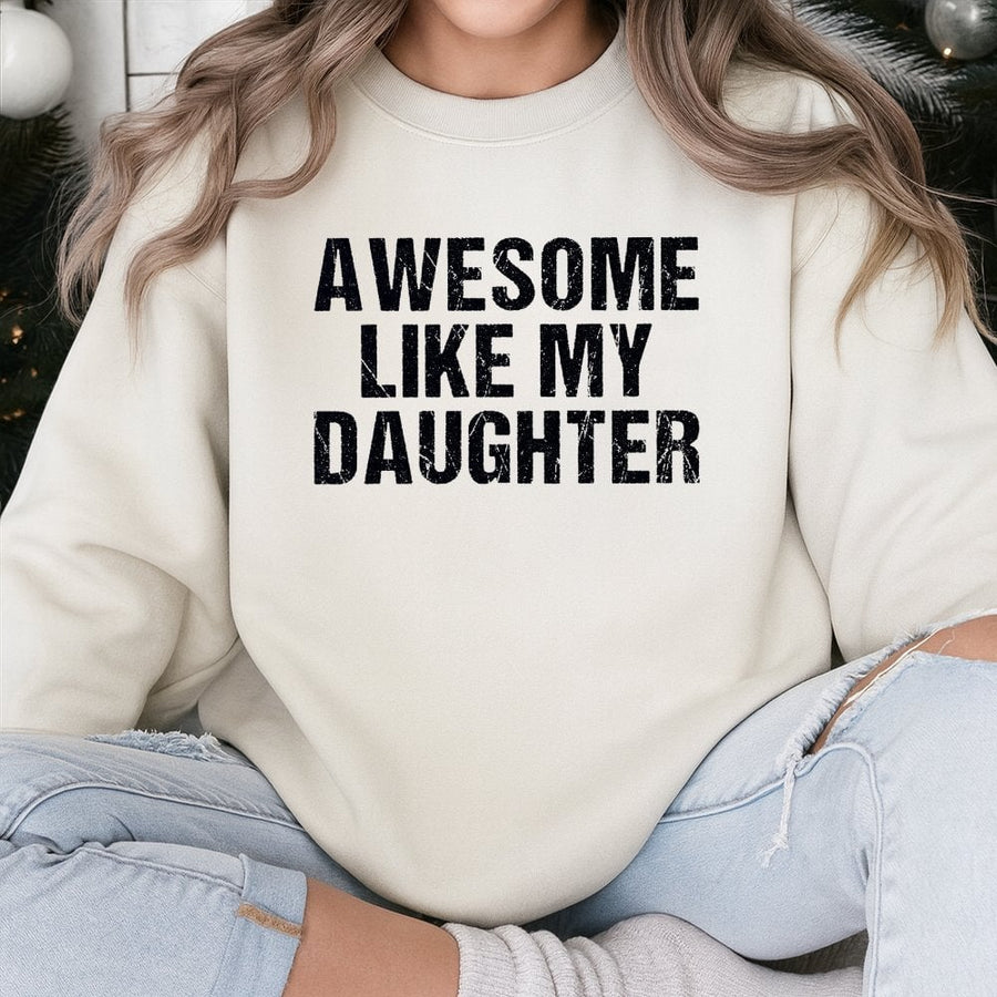 Awesome Like My Daughter Sweatshirt | Funny Quote Graphic Crewneck | Premium Cotton Blend | Father's Day 2026 Gift for Dad from Daughter