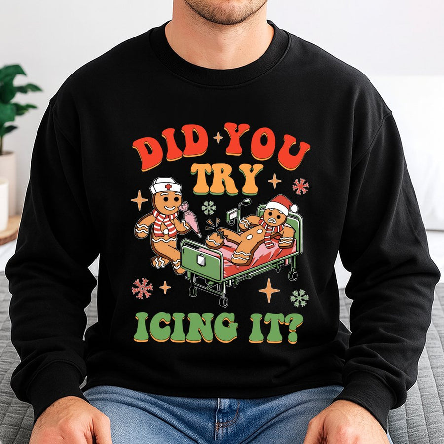 Did You Try Icing It Sweatshirt | Funny Gingerbread Nurse Christmas Gift | Soft Cotton Blend Crewneck | Holiday Apparel for Nurses & Healthcare Workers