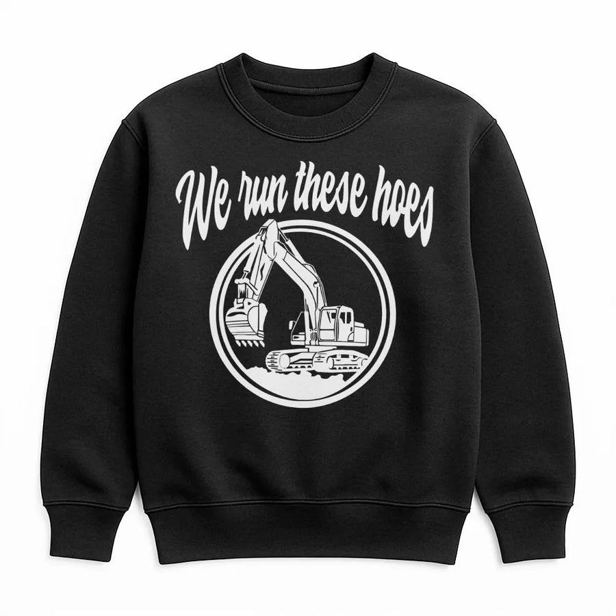 We Run These Hoes Excavator Sweatshirt | Funny Construction Worker Crewneck | Soft Cotton Blend Graphic Apparel | Gift For Heavy Equipment Operator
