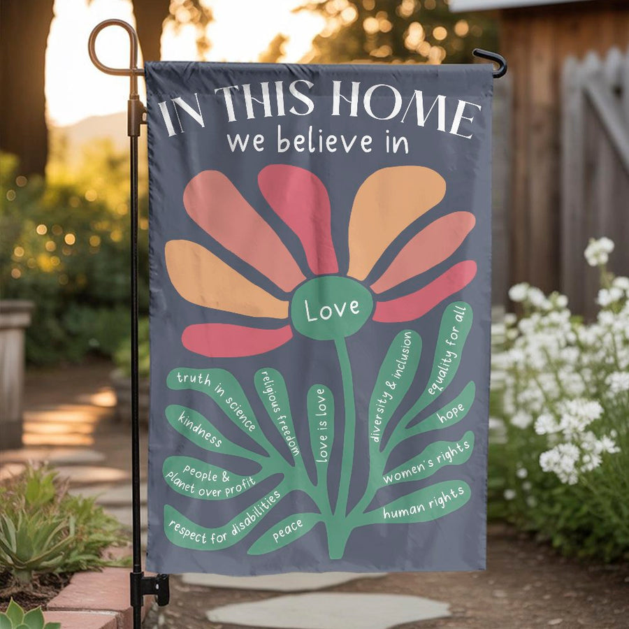 In This Home We Believe Garden Flag | Kindness and Equality Floral Design | Premium Weather-Resistant Polyester | Meaningful Social Justice Home Decor Gift