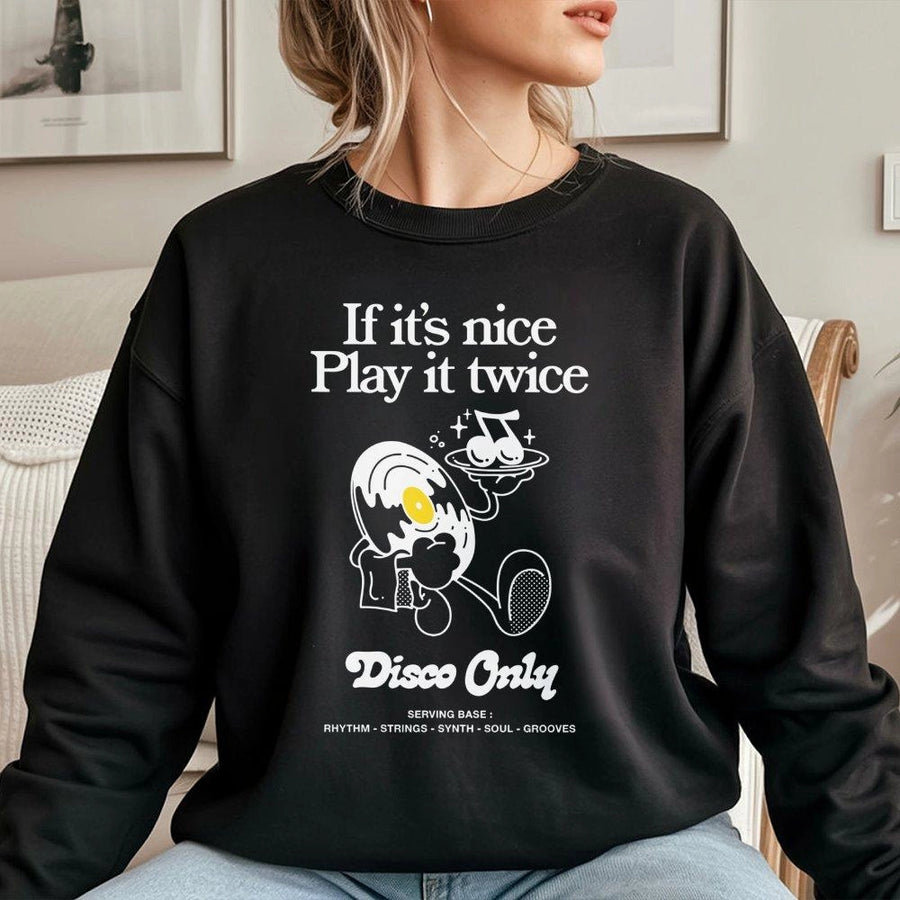 Disco Only Sweatshirt | If Its Nice Play It Twice Retro Vinyl Record Design | Soft Cotton Blend | Music Lover Gift For Men And Women