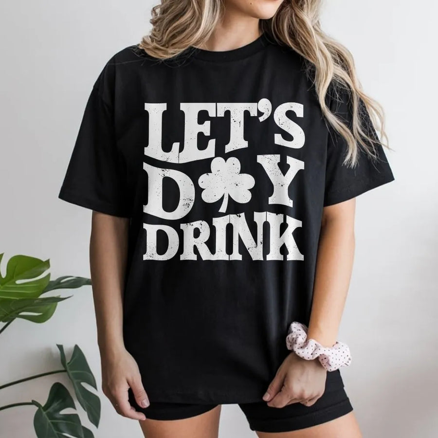 Lets Day Drink T-Shirt | St. Patricks Day Clover Graphic Tee | 100% Cotton Premium Apparel | Funny Drinking Shirt For St Paddys Day Party