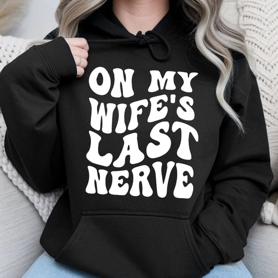 On My Wife's Last Nerve Hoodie | Funny Sarcastic Quote Apparel | Premium Soft Unisex Sweatshirt | Husband Anniversary Gift Idea